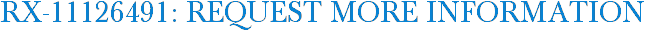 RX-11126491: Request More Information