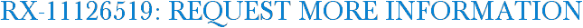 RX-11126519: Request More Information