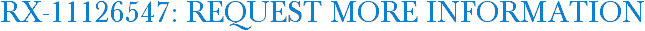RX-11126547: Request More Information