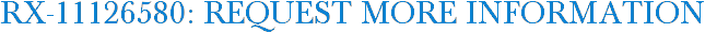 RX-11126580: Request More Information