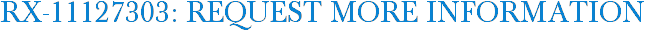 RX-11127303: Request More Information