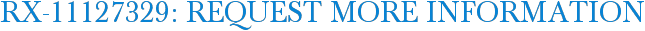 RX-11127329: Request More Information