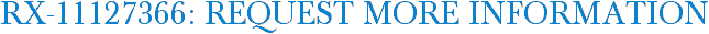 RX-11127366: Request More Information