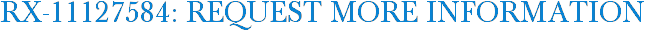 RX-11127584: Request More Information