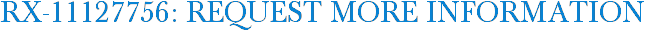 RX-11127756: Request More Information