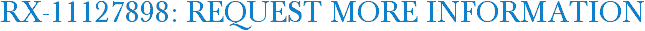 RX-11127898: Request More Information