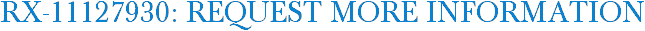 RX-11127930: Request More Information
