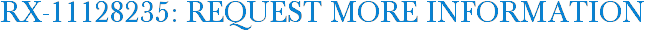 RX-11128235: Request More Information