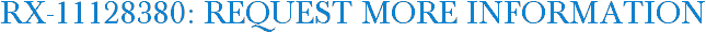 RX-11128380: Request More Information