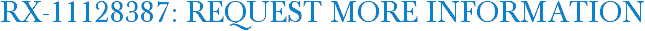 RX-11128387: Request More Information
