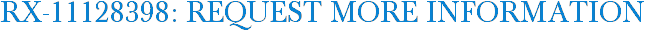 RX-11128398: Request More Information