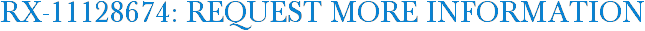 RX-11128674: Request More Information