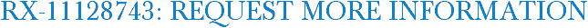RX-11128743: Request More Information