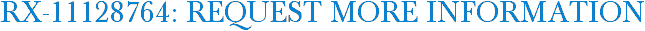 RX-11128764: Request More Information