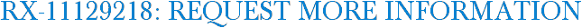 RX-11129218: Request More Information