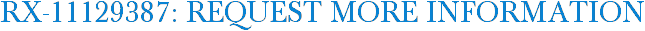 RX-11129387: Request More Information