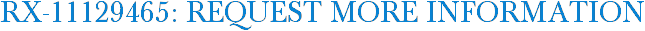 RX-11129465: Request More Information
