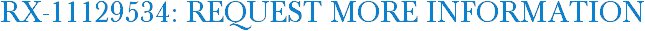 RX-11129534: Request More Information