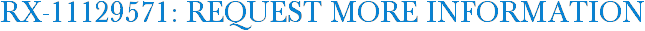 RX-11129571: Request More Information