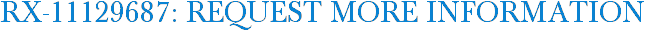 RX-11129687: Request More Information
