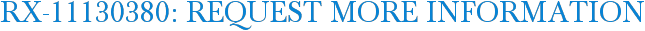 RX-11130380: Request More Information