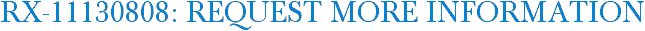 RX-11130808: Request More Information