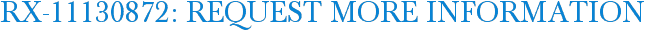 RX-11130872: Request More Information