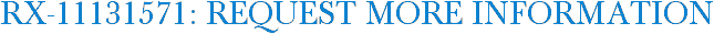 RX-11131571: Request More Information