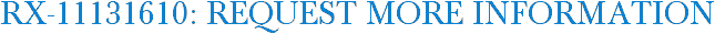 RX-11131610: Request More Information