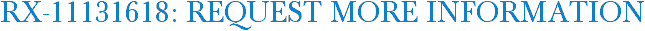 RX-11131618: Request More Information
