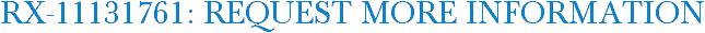 RX-11131761: Request More Information
