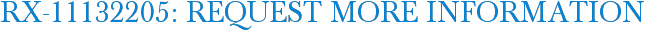 RX-11132205: Request More Information