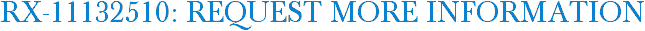 RX-11132510: Request More Information