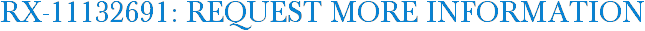 RX-11132691: Request More Information