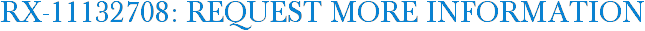 RX-11132708: Request More Information
