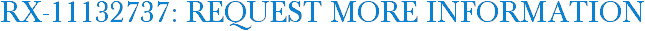 RX-11132737: Request More Information