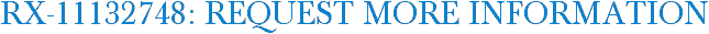 RX-11132748: Request More Information