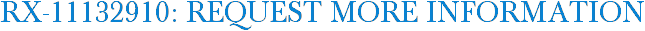 RX-11132910: Request More Information