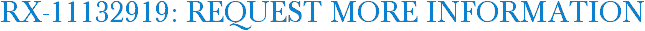 RX-11132919: Request More Information