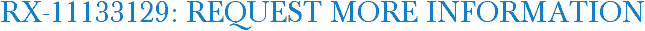 RX-11133129: Request More Information