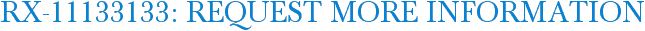 RX-11133133: Request More Information