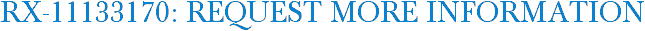 RX-11133170: Request More Information