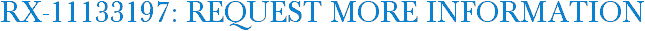 RX-11133197: Request More Information