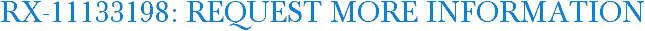 RX-11133198: Request More Information