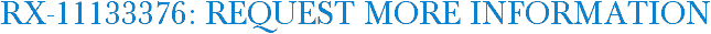 RX-11133376: Request More Information