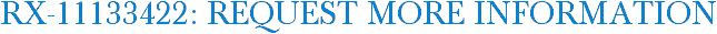 RX-11133422: Request More Information