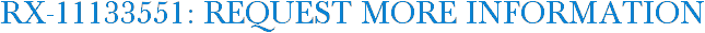 RX-11133551: Request More Information