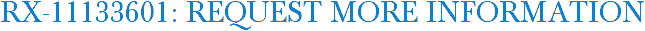RX-11133601: Request More Information