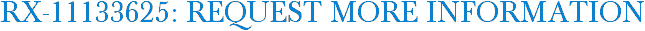 RX-11133625: Request More Information