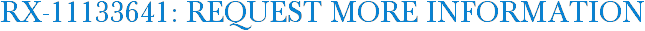 RX-11133641: Request More Information